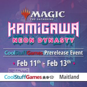 2/13 Magic: the Gathering - Kamigawa Neon Dynasty 1PM Prerelease @ Cool Stuff Games - Maitland