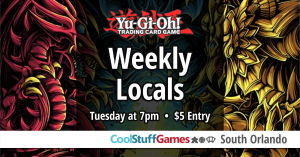 Yu-Gi-Oh! Tuesday Locals @ Cool Stuff Games - South Orlando