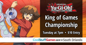 Yu-Gi-Oh! King of Games Championship! @ Cool Stuff Games - South Orlando