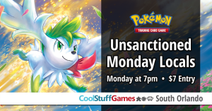 UNSANCTIONED Pokemon Mondays! @ Cool Stuff Games - South Orlando