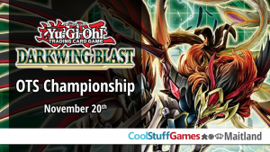 Yu-Gi-Oh! Darkwing Blast OTS Championship @ Cool Stuff Games - Maitland