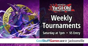 Yu-Gi-Oh! Saturday Weekly Tournament @ Cool stuff games Jacksonville