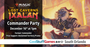 Lost Caverns of Ixalan Commander Party @ Cool Stuff Games - South Orlando