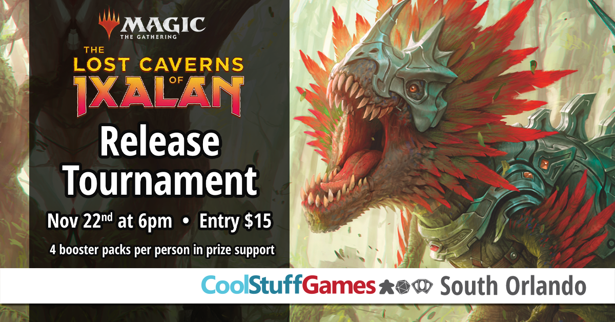 Lost Caverns of Ixalan Release Tournament. November 22nd at 6PM. $15 Entry. 4 packs per player in the prize pool
